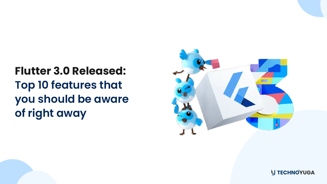 Flutter 3.0 Released: Top 10 features that you should be aware of right away
