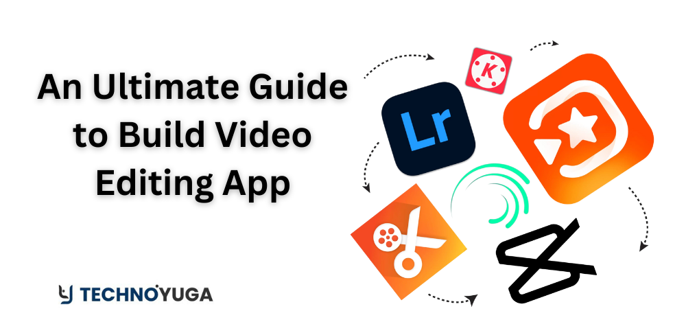 An Ultimate Guide to Build Video Editing App