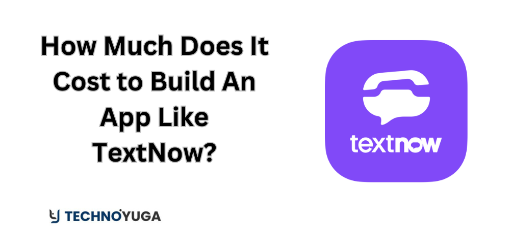 How Much Does It Cost to Build An App Like TextNow?
