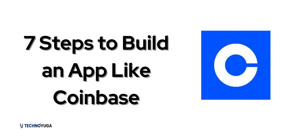 7 Steps to Build an App Like Coinbase