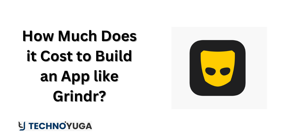 How Much Does it Cost to Build an App like Grindr?