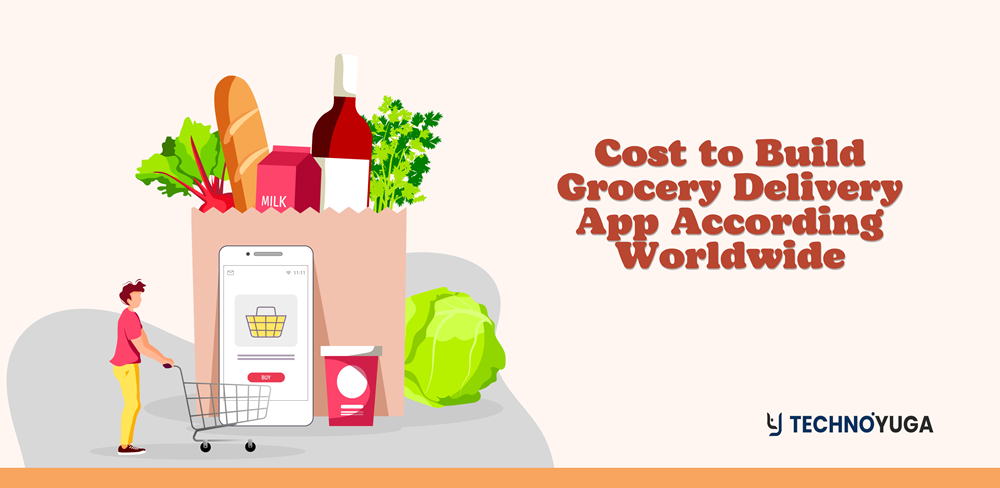 How Much does it Cost to Build Grocery Delivery App According Worldwide