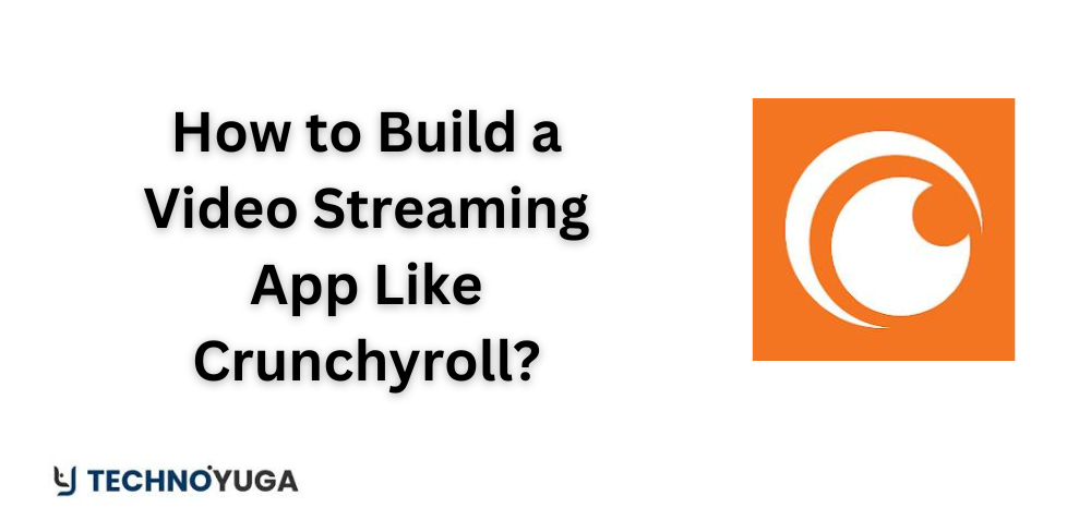 How to Build a Video Streaming App Like Crunchyroll