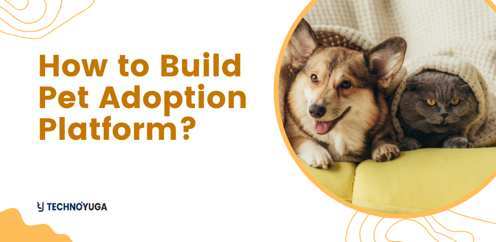 How to Build Pet Adoption Platform?