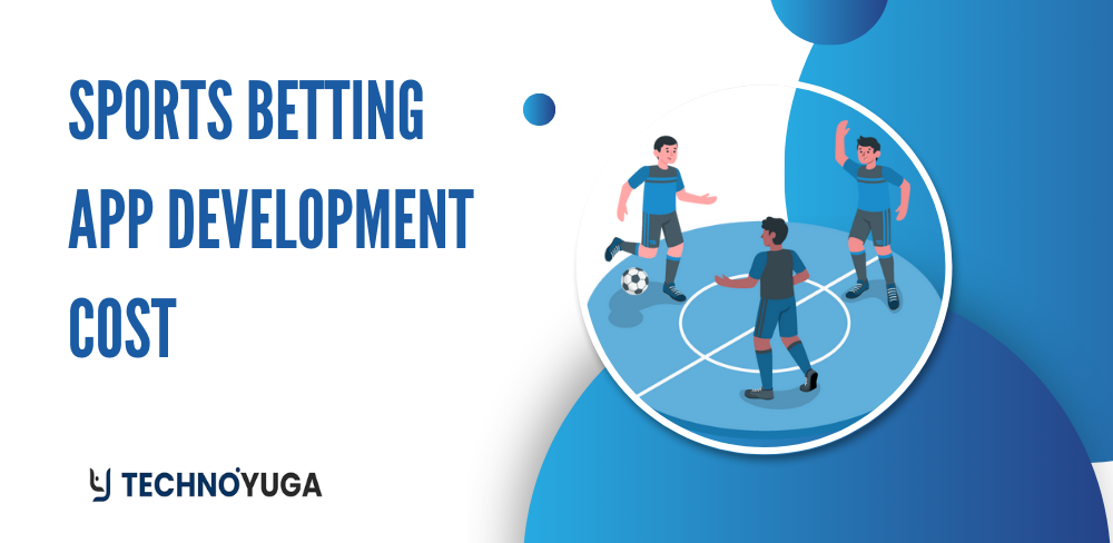Sports Betting App Development Cost: An Ultimate Guide