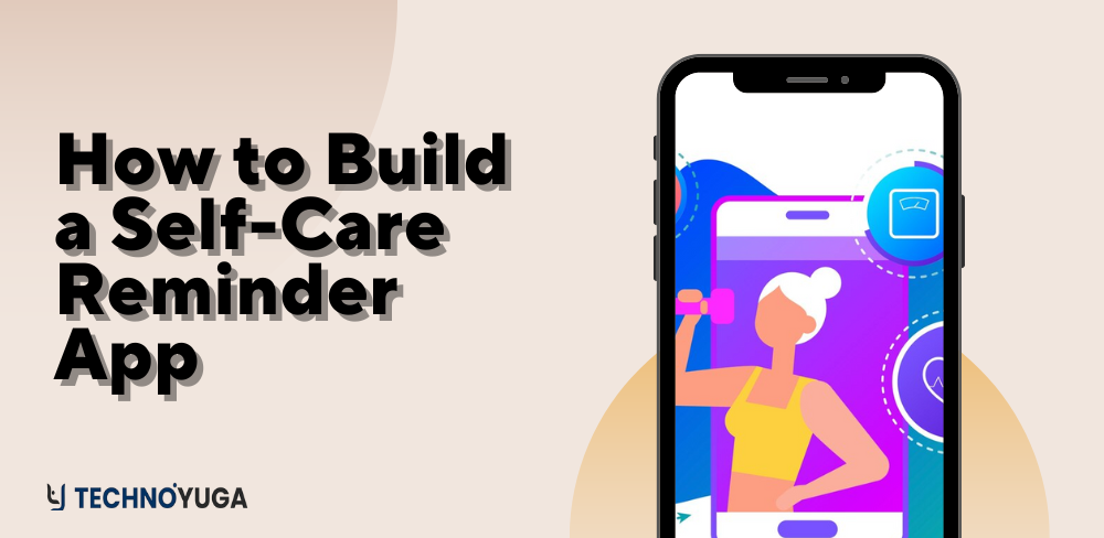 How to Build a Self-Care Reminder App