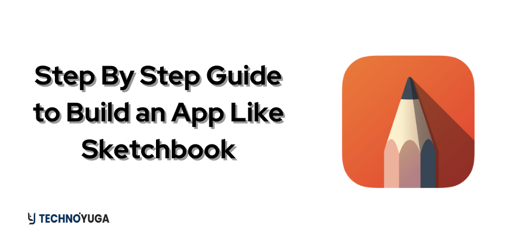 Step By Step Guide to Build an App Like Sketchbook