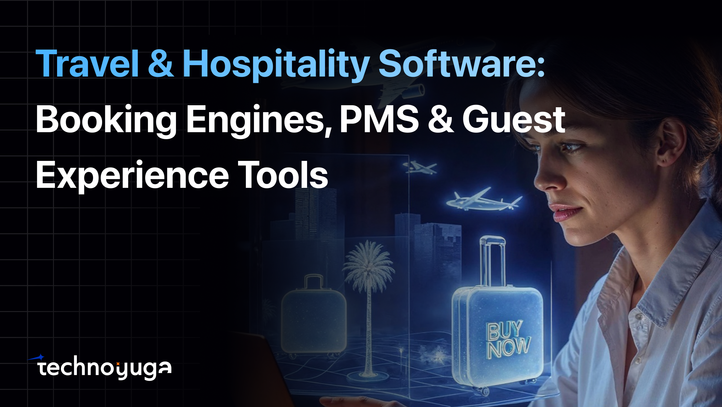 Travel & Hospitality Software: Booking Engines, PMS & Guest Experience Tools