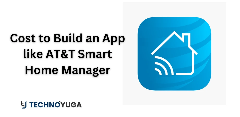 Cost to Build an App like AT&T Smart Home Manager