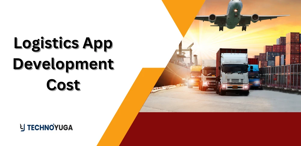 Logistics App Development Cost: An Ultimate Guide