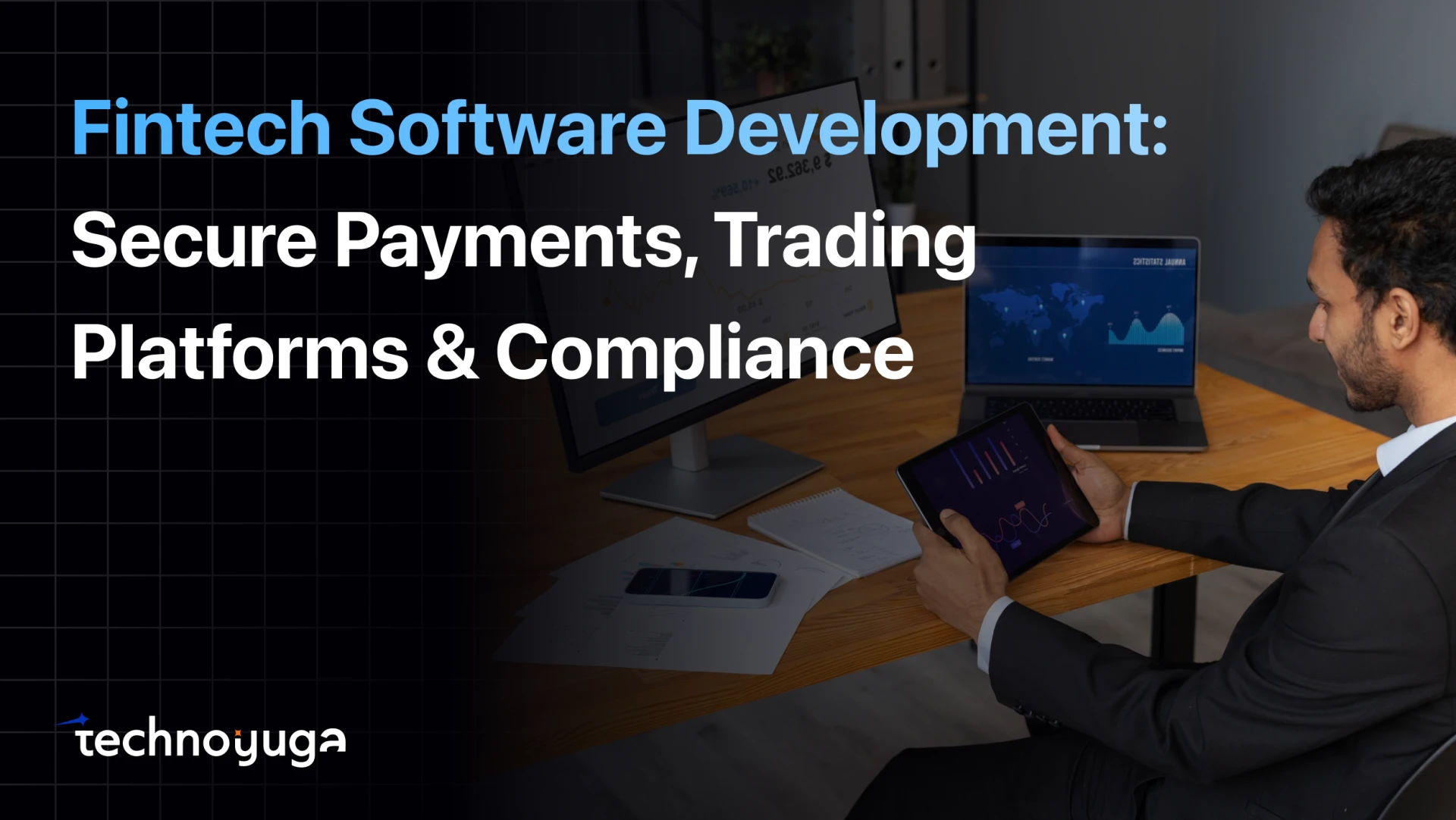 Fintech Software Development: Secure Payments, Trading Platforms & Compliance